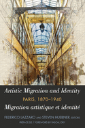 Artistic Migration and Identity in Paris, 1870-1940 / Migration Artistique Et Identit? ? Paris, 1870-1940