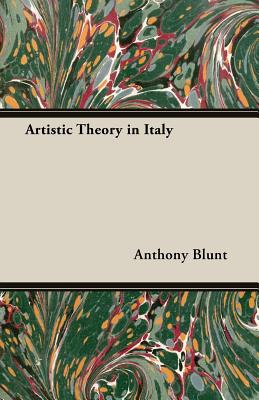 Artistic Theory in Italy - Blunt, Anthony, Sir