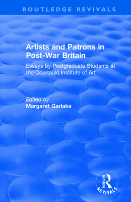 Artists and Patrons in Post-war Britain - Courtauld Institute of Art, and Garlake, Margaret (Editor)