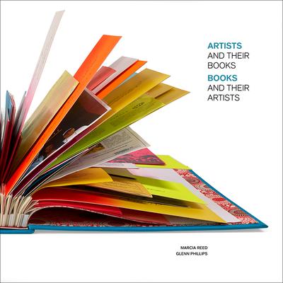 Artists and Their Books / Books and Their Artists - Reed, Marcia, and Phillips, Glenn