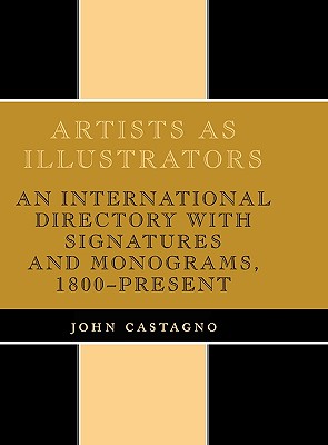 Artists as Illustrators: An International Directory with Signatures and Monograms, 1800-Present - Castagno, John