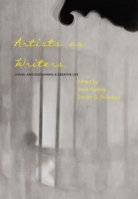 Artists as Writers: Living and Sustaining a Creative Life - Rodney, Seph (Editor), and Fullwood, Steven G (Editor)