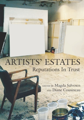 Artists' Estates: Reputations in Trust - Cousineau, Diane (Editor), and Salvesen, Magda