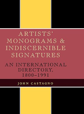 Artists' Monograms and Indiscernible Signatures: An International Directory, 1800-1991 - Castagno, John
