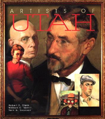 Artists of Utah - Olpin, Robert Spencer, and Swanson, Vern G, Dr., and Seifrit, William C