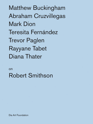 Artists on Robert Smithson - Smithson, Robert, and Atkins, Katherine (Editor), and Kivland, Kelly (Editor)