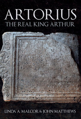 Artorius: The Real King Arthur - Malcor, Linda a, and Matthews, John