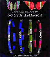 Arts and Crafts of South America - Davies, Lucy, and Fini, Mo