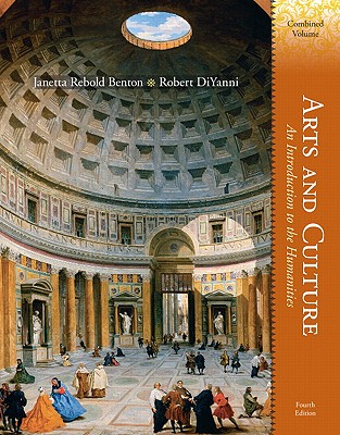 Arts and Culture: An Introduction to the Humanities, Combined Volume - Benton, Janetta Rebold, and DiYanni, Robert