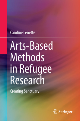 Arts-Based Methods in Refugee Research: Creating Sanctuary - Lenette, Caroline