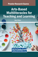 Arts-Based Multiliteracies for Teaching and Learning