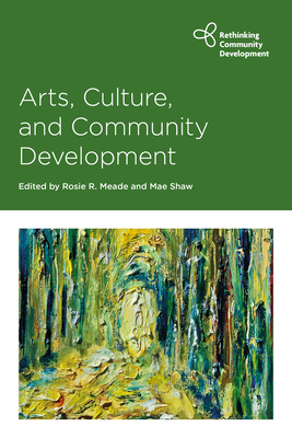 Arts, Culture and Community Development - Premaratna, Nilanjana (Contributions by), and Beth Spiegel, Jennifer (Contributions by), and Whelan, Fiona (Contributions by)