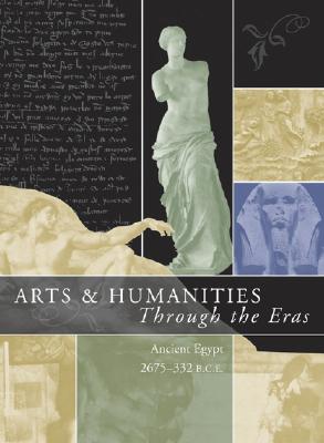 Arts & Humanities Through the Eras: Ancient Egypt (2675 B.C.E.-332 B.C.E.) - Bleiberg, Edward I (Editor)