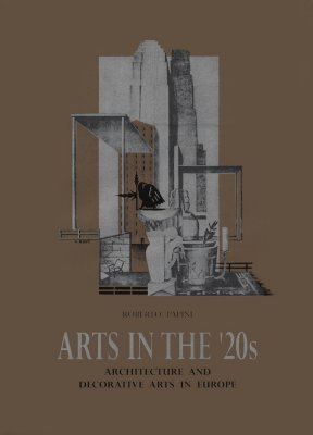 Arts in the 20's: Architecture and Decorative Arts in Europe - Papini, Roberto