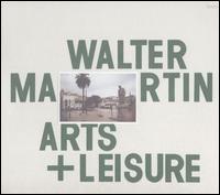 Arts & Leisure - Walter Martin