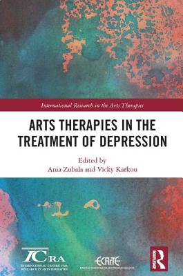 Arts Therapies in the Treatment of Depression - Zubala, Ania (Editor), and Karkou, Vicky (Editor)