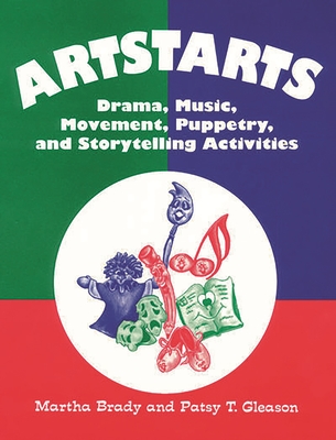 Artstarts: Drama, Music, Movement, Puppetry, and Storytelling Activities - Brady, Martha, and Gleason, Patsy T