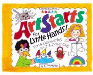 Artstarts for Little Hands: Fun and Discoveries for 3 to 7 Year Olds - Press, Judy