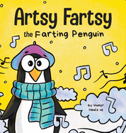 Artsy Fartsy the Farting Penguin: A Story About a Creative Penguin Who Farts