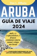 ARUBA Gua de viaje 2024: Para viajeros solitarios, familias, parejas y atracciones imperdibles con un plan de itinerario ideal de 7 das y una lista de verificacin
