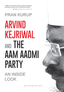 Arvind Kejriwal & the Aam Aadmi Party: An Inside Look