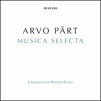 Arvo Prt: Musica Selecta ? A Sequence by Manfred Eicher - Alexander Malter (piano); Alexei Lubimov (piano); David James (counter tenor); Gidon Kremer (violin);...