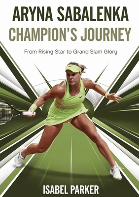 Aryna Sabalenka Champion's Journey - Parker, Isabel