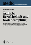 Arztliche Berufsfreiheit Und Kostendampfung: Moglichkeiten Und Grenzen Der Beschrankung Der (Kassen-)Arztlichen Berufsfreiheit Zum Zwecke Der Kostendampfung Im Gesundheitswesen