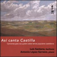 As canta Castilla - Antonio Lpez Serrano (piano); Luis Santana (baritone)