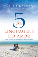 As 5 linguagens do amor - 3a edio: Como expressar um compromisso de amor a seu cnjuge