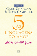 As 5 linguagens do amor das crianas: Como expressar um compromisso de amor a seu filho