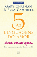 As 5 linguagens do amor das crianas: Como expressar um compromisso de amor a seu filho