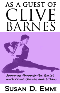 As a Guest of Clive Barnes: Journeys Through the Ballet with Clive Barnes and Others