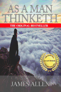 As a Man Thinketh: A Literary Collection of James Allen