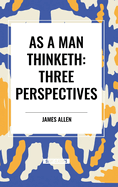 As a Man Thinketh: Three Perspectives