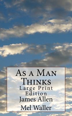 As a Man Thinks: Large Print Edition - Waller, Mel, and Allen, James