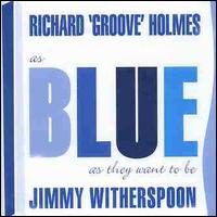 As Blue as They Want to Be - Jimmy Witherspoon/Richard "Groove" Holmes/Odetta