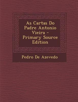 As Cartas Do Padre Antonio Vieira - De Azevedo, Pedro