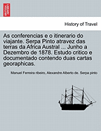 As Conferencias E O Itinerario Do Viajante. Serpa Pinto Atravez Das Terras Da Africa Austral ... Junho a Dezembro de 1878. Estudo Critico E Documentado Contendo Duas Cartas Georaphicas. - Ferreira Ribeiro, Manuel, and Serpa Pinto, Alexandre Alberto De