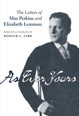 As Ever Yours: The Letters of Max Perkins and Elizabeth Lemmon - Tarr, Rodger L (Editor)
