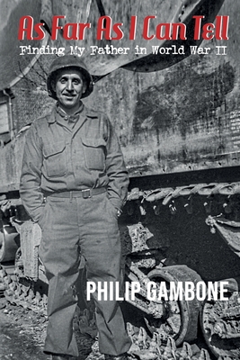 As Far As I Can Tell: Finding My Father in World War II - Gambone, Philip