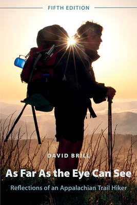 As Far as the Eye Can See: Reflections of an Appalachian Trail Hiker - Brill, David