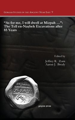 "As for me, I will dwell at Mizpah ...": The Tell en-Nasbeh Excavations after 85 Years - Zorn, Jeffrey R (Editor), and Brody, Aaron J (Editor)