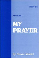 As for Me-- My Prayer: A Commentary on the Daily Prayers