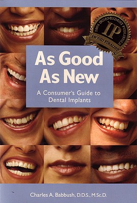 As Good as New: A Consumer's Guide to Dental Implants - Babbush, Charles A