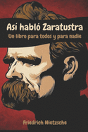 As? habl? Zaratustra: Un libro para todos y para nadie