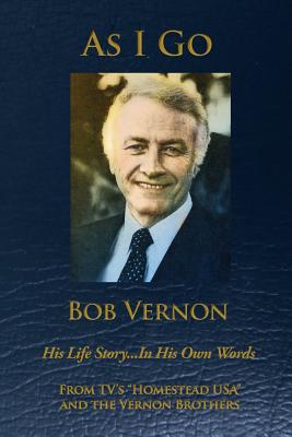 As I Go: His Life Story ... in His Own Words - Vernon, Bob