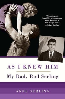 As I Knew Him: My Dad, Rod Serling - Serling, Anne