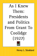 As I Knew Them: Presidents and Politics from Grant to Coolidge