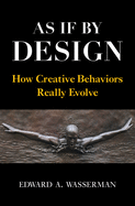 As If by Design: How Creative Behaviors Really Evolve